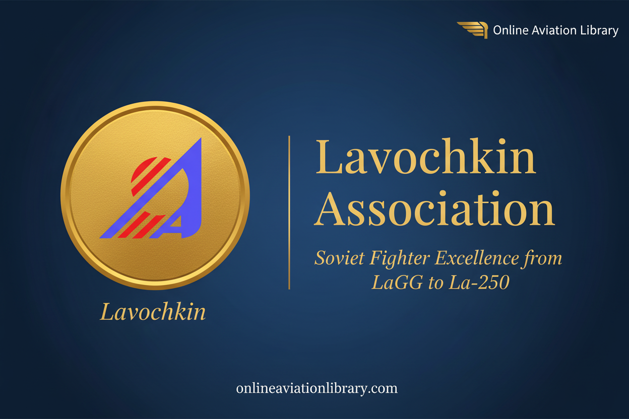 Lavochkin Association - Soviet Fighter Excellence from LaGG to La-250