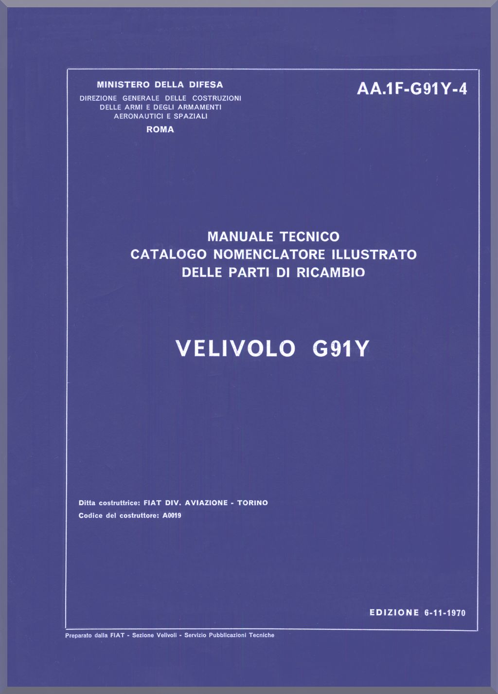 
Aeritalia / FIAT G-91 Maintenance and Illustrated Parts Catalog Subsystems Manual Manuale D'istruziuone Revisione ed Elenco Illustrato Parti di Ricambio ( Italian Language ) - CA.62 -1962
Salva
Aeritalia / FIAT G-91 Maintenance and Illustrated Parts Catalog Subsystems Manual Manuale D'istruziuone Revisione ed Elenco Illustrato Parti di Ricambio ( Italian Language ) - CA.62 -1962
