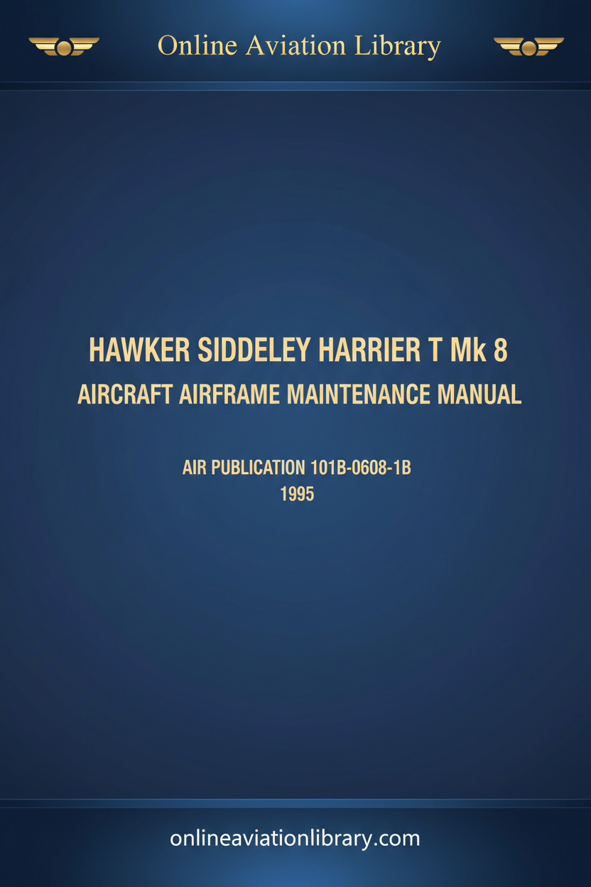 Hawker Siddeley Harrier T Mk 8 Airframe Maintenance Manual - Air Publication 101B-0608-1B 1995
