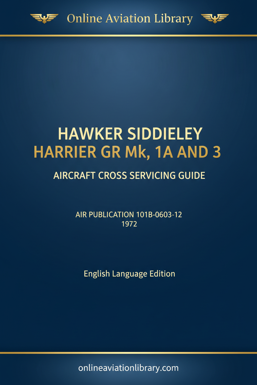 Hawker Siddeley Harrier GR Mk 1 1A 3 Cross Servicing Guide - Air Publication 101B-0603-12 1972